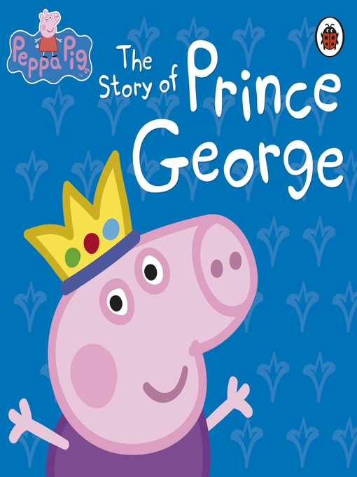 Title details for The Story of Prince George by Peppa Pig - Available